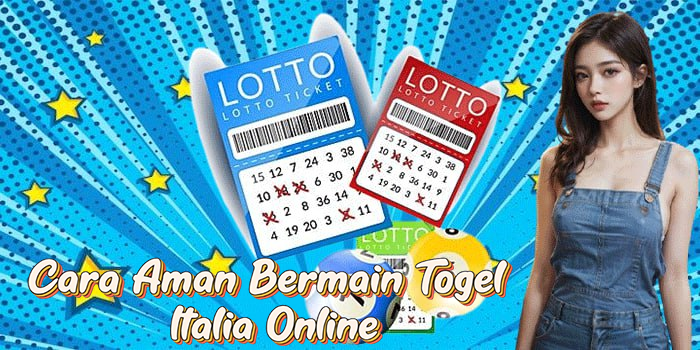 Cara Aman Bermain Togel Italia Online
