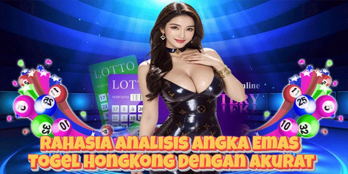 Rahasia Analisis Angka Emas Togel HongKong Dengan Akurat