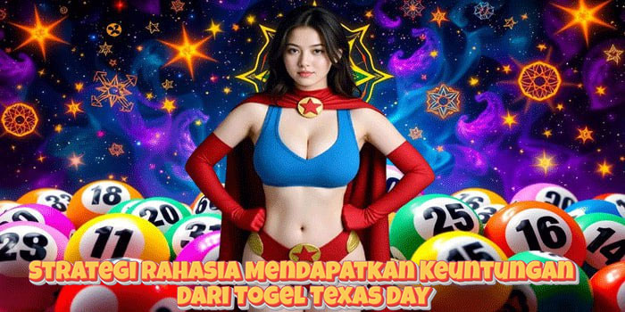 Strategi Rahasia Mendapatkan Keuntungan Dari Togel Texas Day