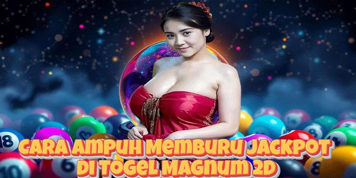 Cara Ampuh Memburu Jackpot di Togel Magnum 2D
