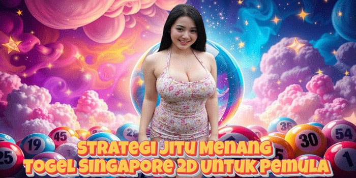 Strategi Jitu Menang Togel Singapore 2D Untuk Pemula
