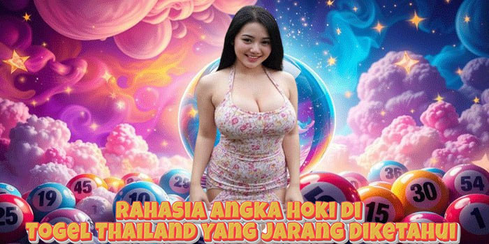 Rahasia Angka Hoki di Togel Thailand Yang Jarang Diketahui
